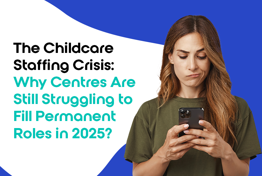 The Childcare Staffing Crisis: Why Australian Centres Are Still Struggling to Fill Permanent Roles in 2025