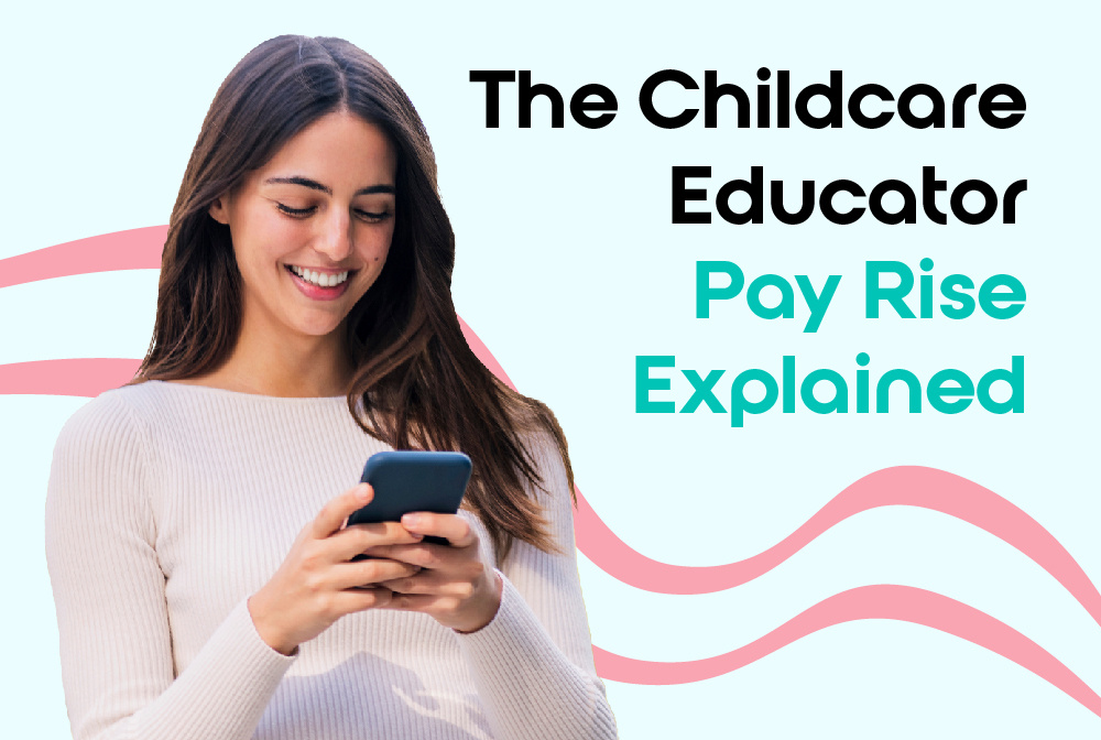 The Childcare Educator Pay Rise Explained