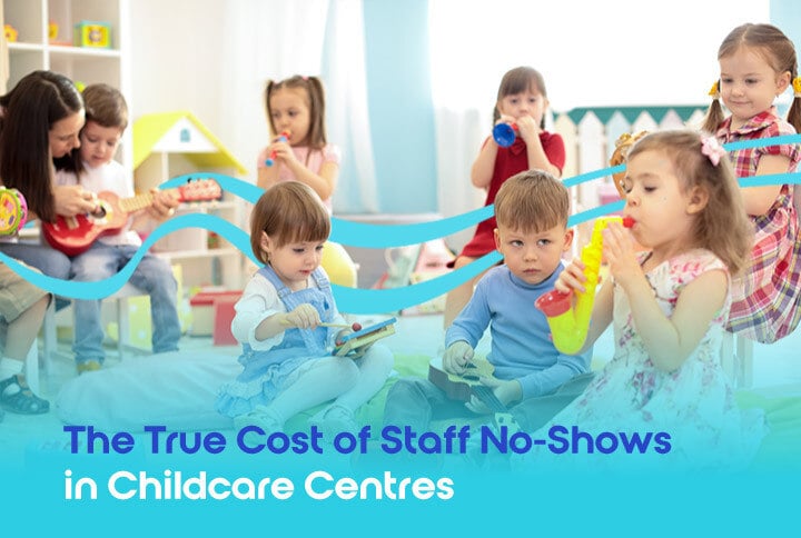 The True Cost of Staff No-Shows in Childcare Centres