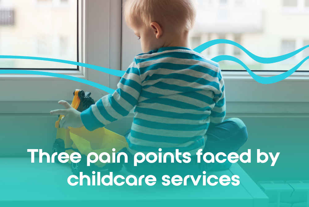 Three pain points faced by childcare services